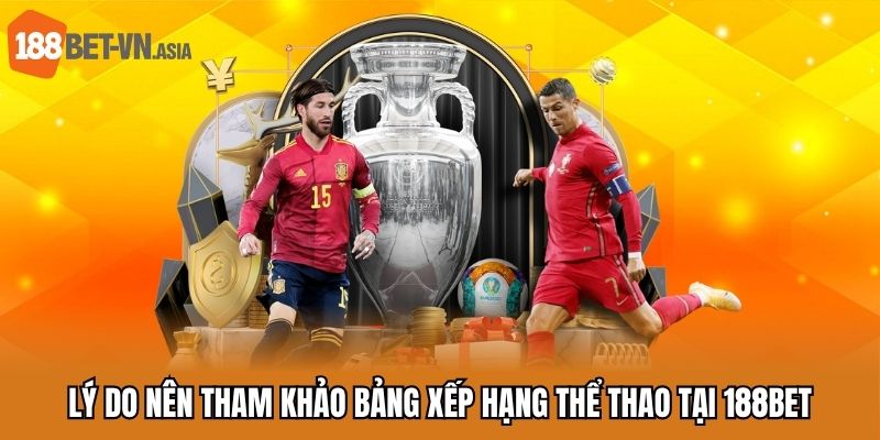 Lý do nên tham khảo bảng xếp hạng thể thao tại 188bet
