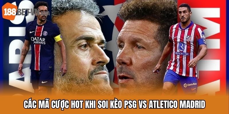 Các mã cược hot khi soi kèo PSG vs Atletico Madrid