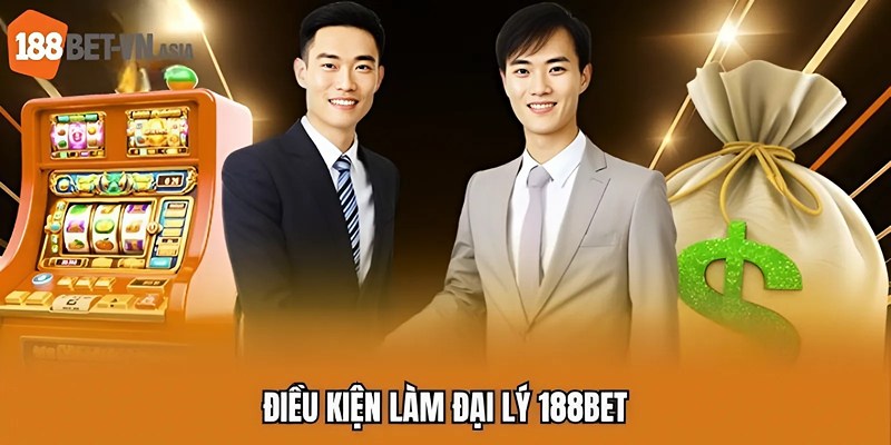 Điều kiện làm đại lý 188BET