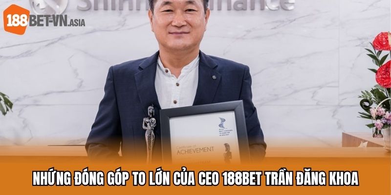 Những đóng góp của CEO 188BET Trần Đăng Khoa