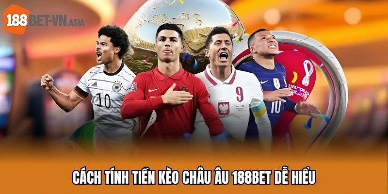 Cách tính tiền kèo châu Âu 188BET dễ hiểu
