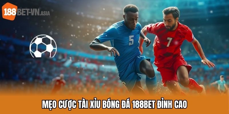 Mẹo cược tài xỉu bóng đá 188BET đỉnh cao