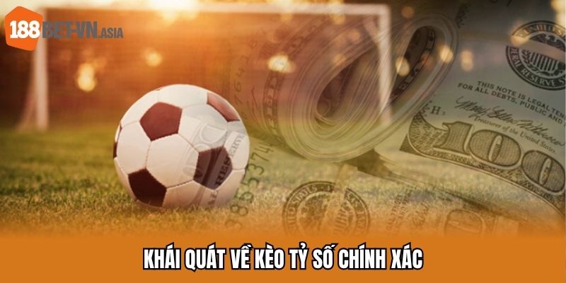Khái quát về kèo tỷ số chính xác
