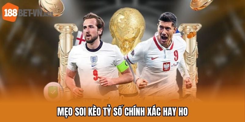 Mẹo soi kèo tỷ số chính xác hay ho