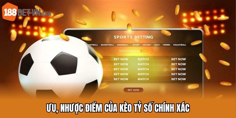 Ưu, nhược điểm của kèo tỷ số chính xác