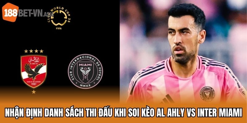 Nhận định danh sách thi đấu khi soi kèo Al Ahly vs Inter Miami