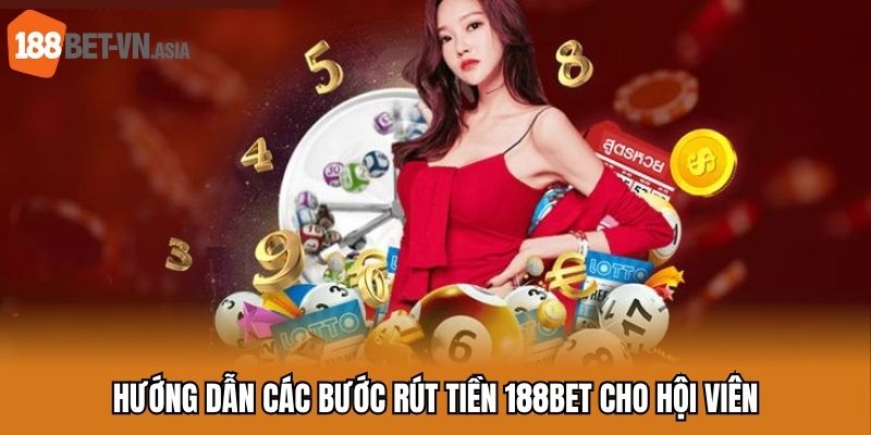 Hướng dẫn các bước rút tiền 188BET cho hội viên