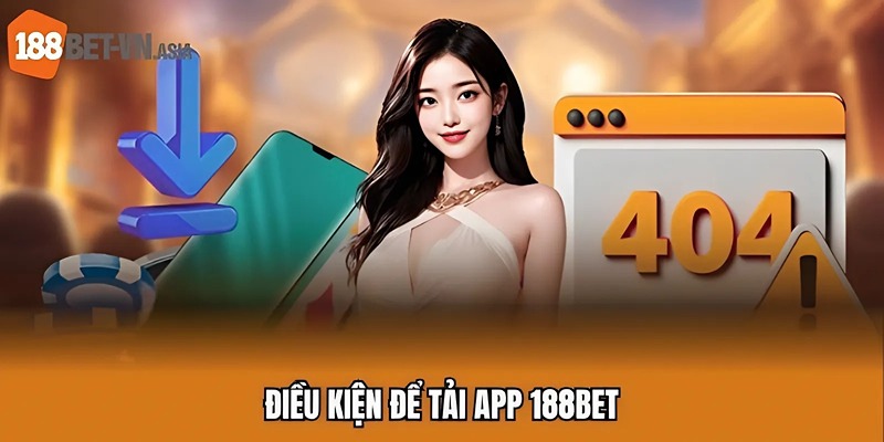Điều kiện để tải app 188BET