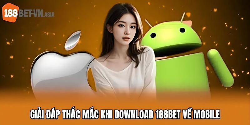 Giải đáp thắc mắc khi download 188BET về mobile