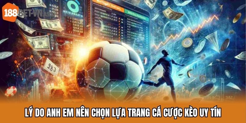 Lý do anh em nên chọn lựa trang cá cược kèo uy tín